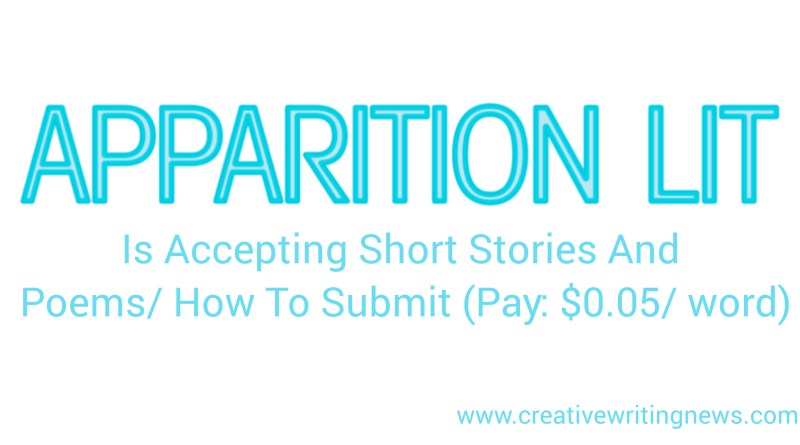 Apparition Lit Is Accepting Short Stories And Poems/ How To Submit (Pay: $0.05/ word)